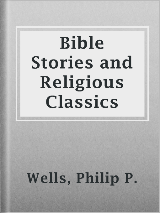 Title details for Bible Stories and Religious Classics by Philip P. Wells - Available